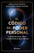 El código del poder personal: 22 secretos para sanar y manifestar lo que mereces
